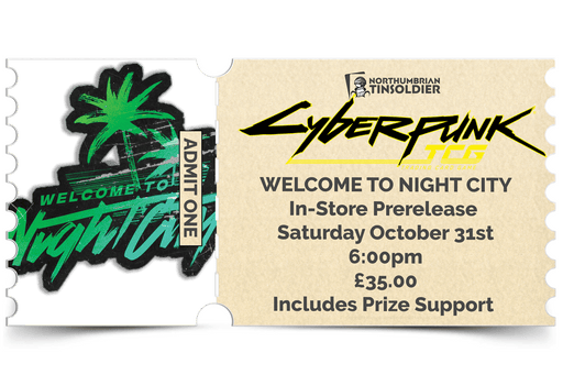 Northumbrian Tin Soldier Cyberpunk TCG - Welcome to Night City Prerelease - In store event ticket (Saturday 31st October) Ticket available at Northumbrian Tin Soldier