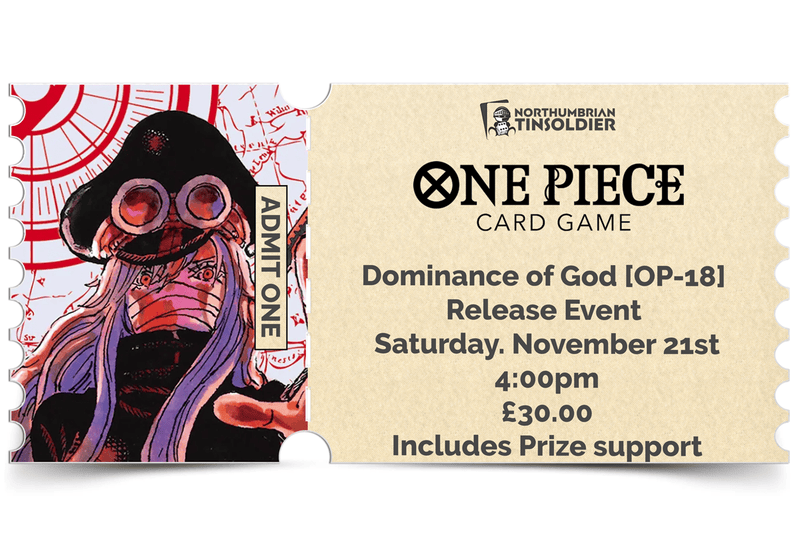 Northumbrian Tin Soldier Northumbrian Tin Soldier - One Piece: Dominance of God (OP18) Release Event Saturday 21st November Ticket available at Northumbrian Tin Soldier