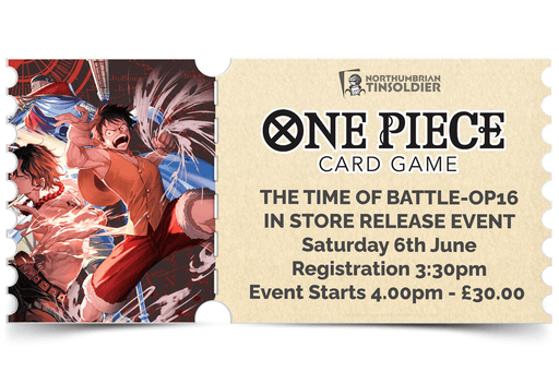 Northumbrian Tin Soldier Northumbrian Tin Soldier - One Piece: THE TIME OF BATTLE-(OP-16) Release Event Ticket available at Northumbrian Tin Soldier